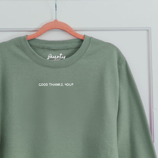 'Good thanks, you?' sweatshirt (sale)