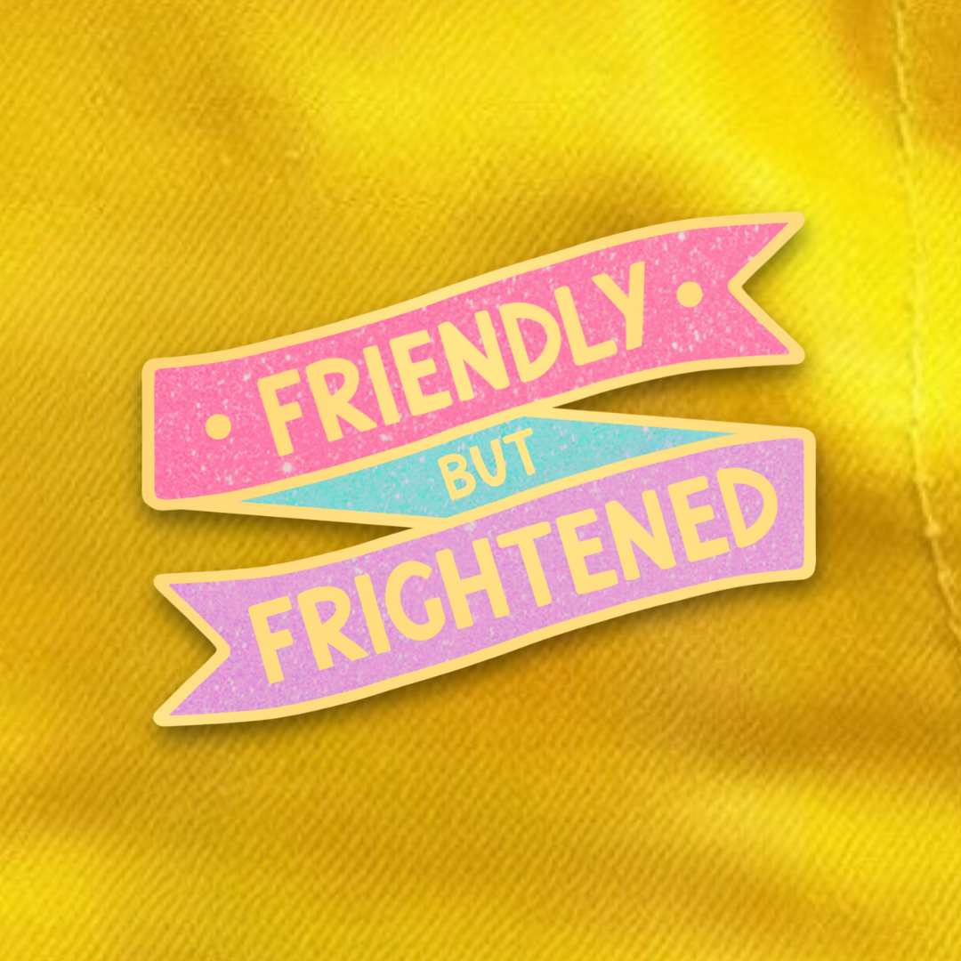 Friendly But Frightened Enamel Pin (pre-order)