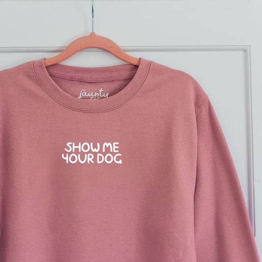 'Show me your dog' sweatshirt (sale)